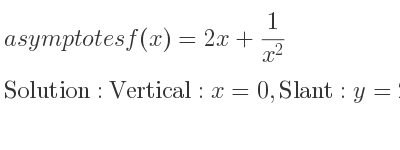 The asymptotes of f(x)=2x+1/(x^2) is Vertical: x=0,Slant: y=2x